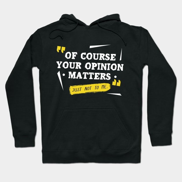 Of course your opinion matters Hoodie by NotoriousMedia